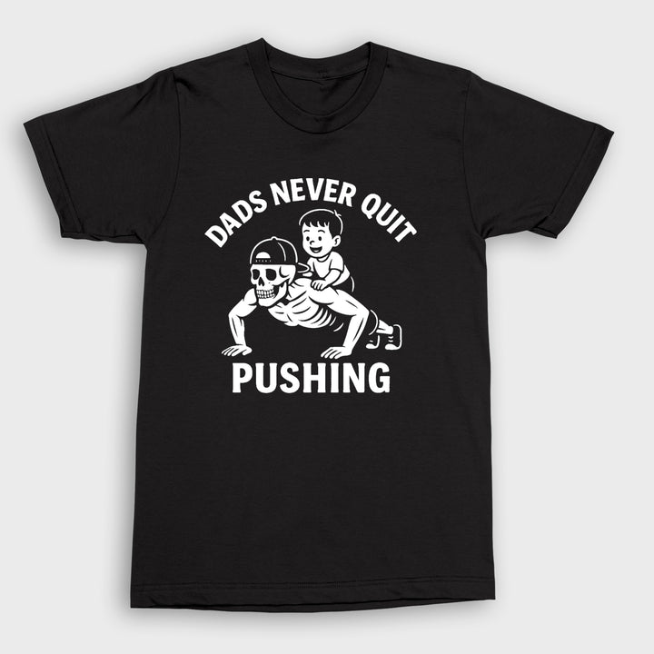 Dads Never Quit Pushing T-Shirt
